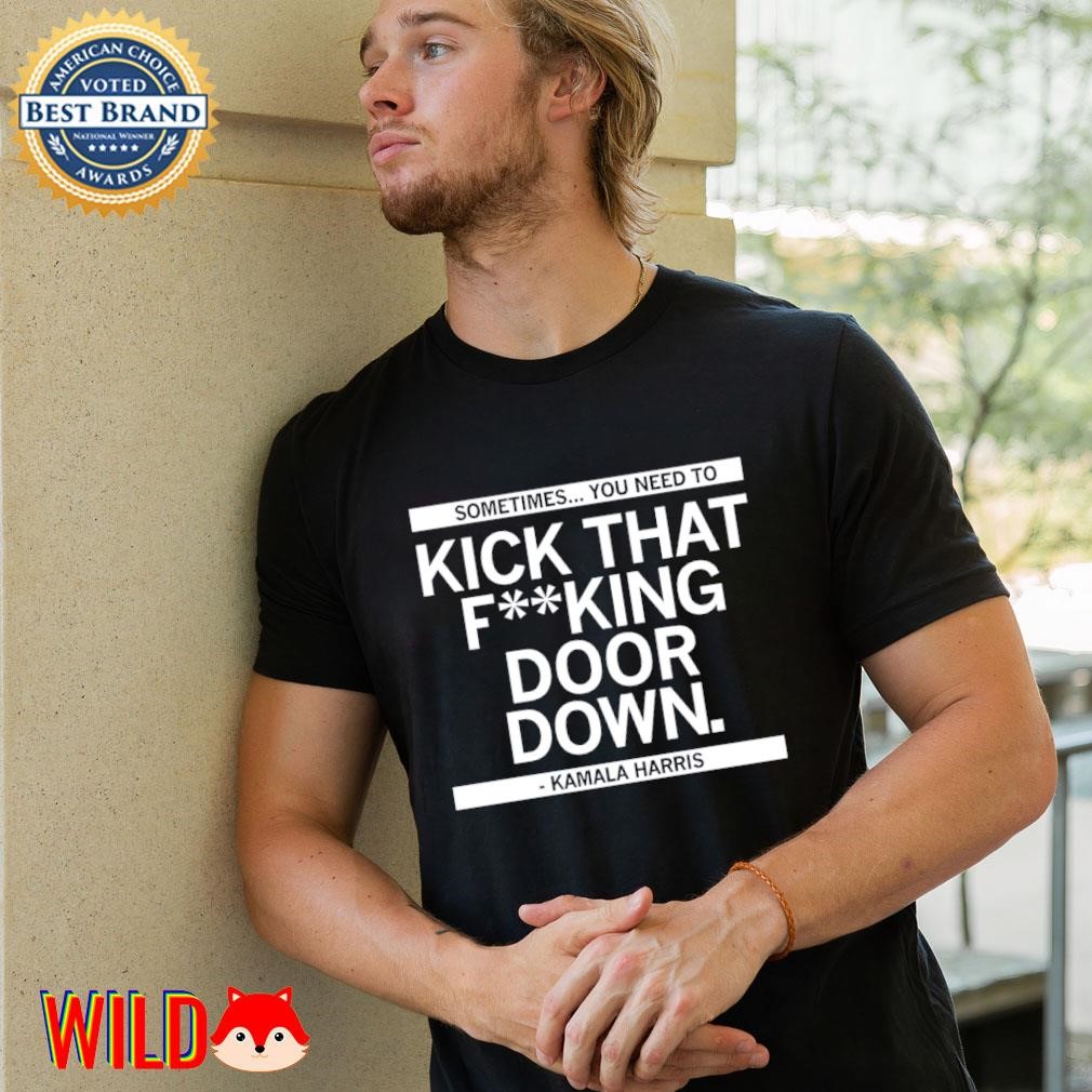 Kamala Harris sometimes you need to kick that f’ing door down 