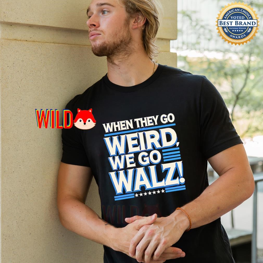 Harris Walz when they go weird we go Walz shirt, hoodie, sweater