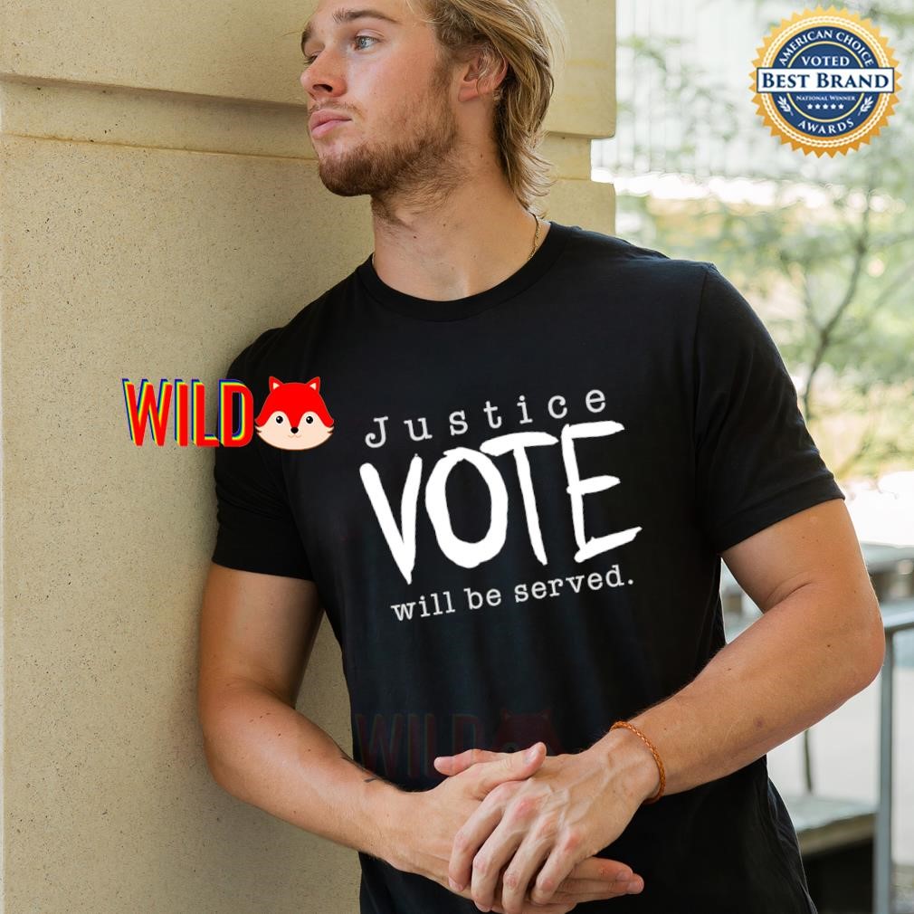 Justice vote will be served shirt, hoodie, sweater, long sleeve 