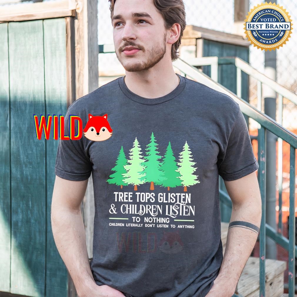 Tree tops glisten children listen to nothing Christmas sweatshirt 