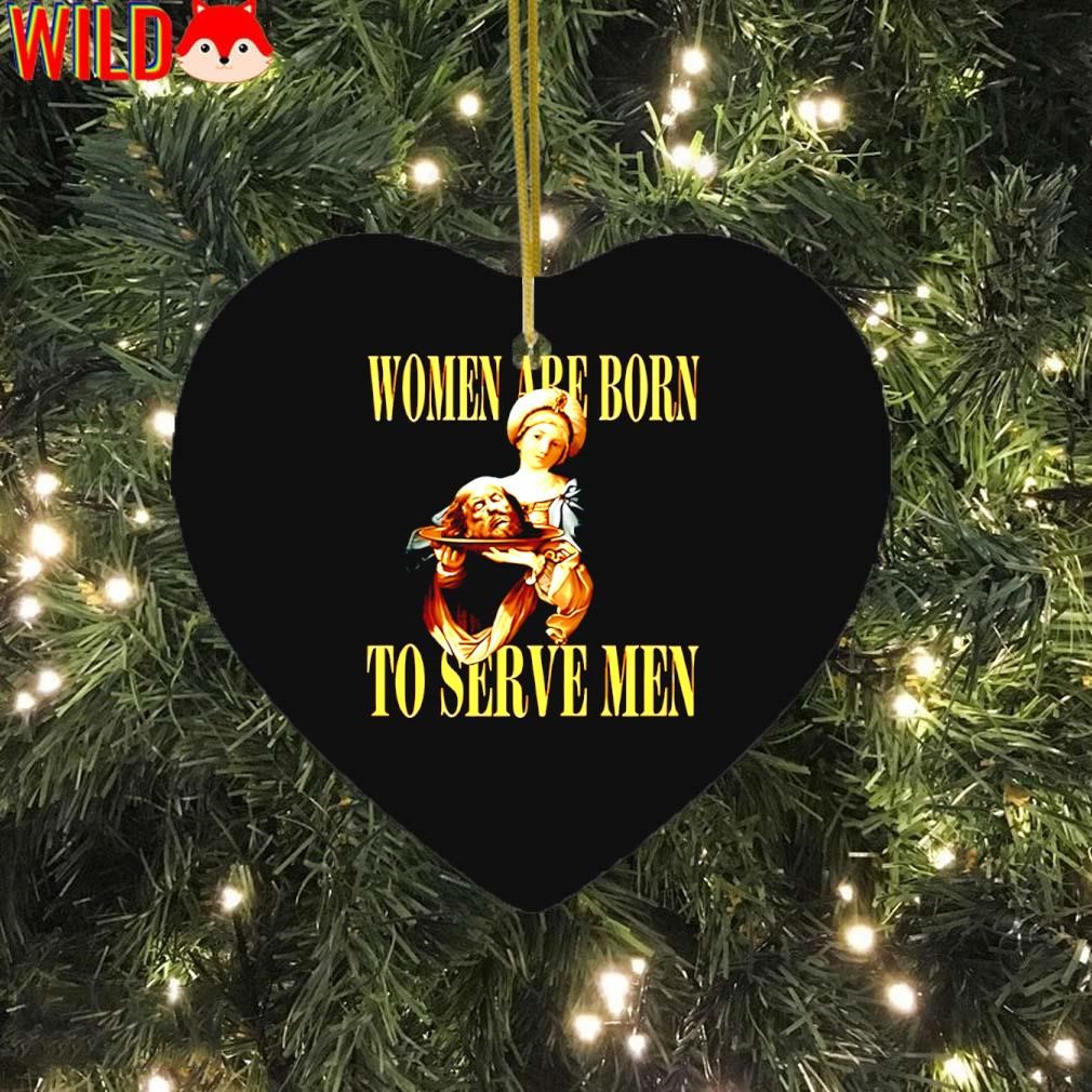 Trump Women are born to serve men ornament, hoodie, sweater, long 