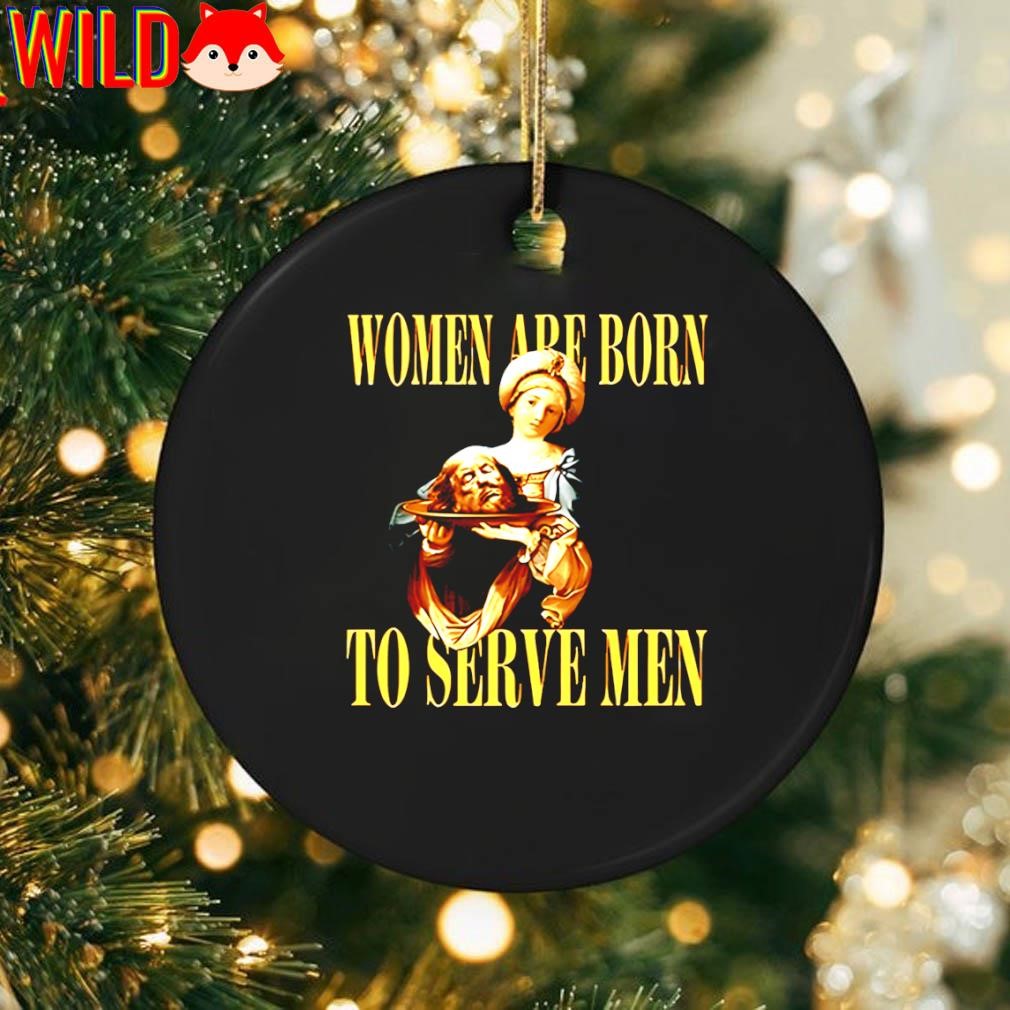 Trump Women are born to serve men ornament, hoodie, sweater, long 